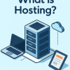 Hosting Nedir? Web Barındırma Hakkında Bilmeniz Gerekenler