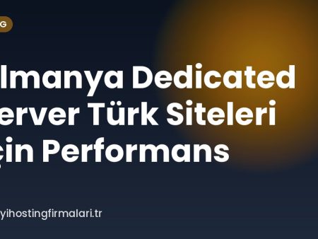 Almanya Dedicated Server Türk Siteleri İçin Performans