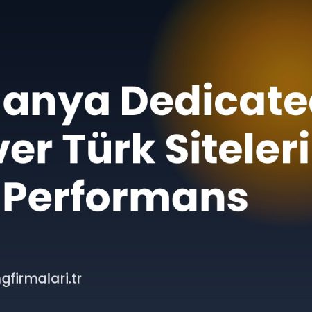 Almanya Dedicated Server Türk Siteleri İçin Performans
