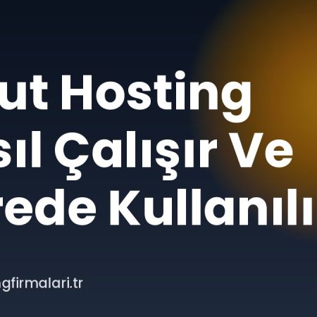 Bulut Hosting Nasıl Çalışır Ve Nerede Kullanılır