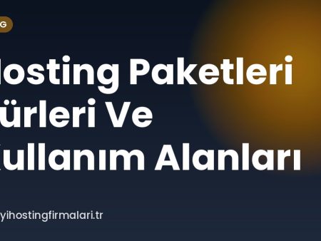 Hosting Paketleri Türleri Ve Kullanım Alanları