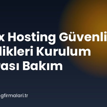 Linux Hosting Güvenlik Özellikleri Kurulum Sonrası Bakım