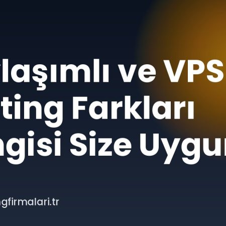 Paylaşımlı ve VPS Hosting Farkları Hangisi Size Uygun