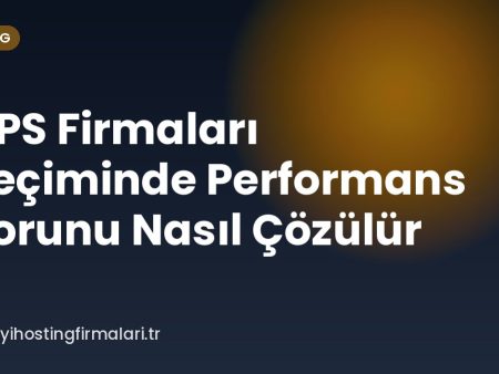 VPS Firmaları Seçiminde Performans Sorunu Nasıl Çözülür