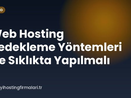 Web Hosting Yedekleme Yöntemleri Ne Sıklıkta Yapılmalı