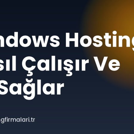Windows Hosting Nasıl Çalışır Ve Ne Sağlar