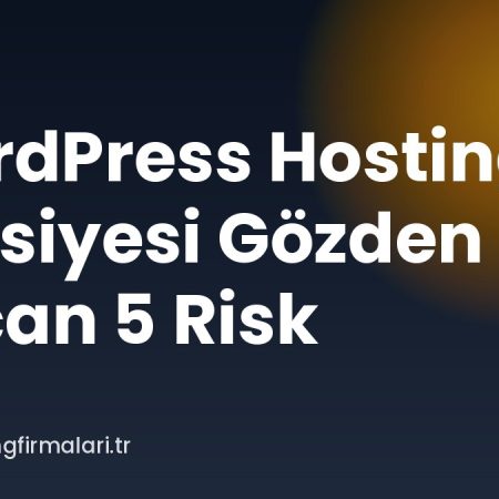 WordPress Hosting Tavsiyesi Gözden Kaçan 5 Risk